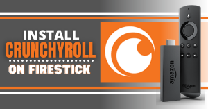 How To Install Crunchyroll On Firestick Free With Best Method Guide